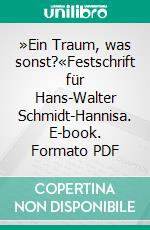 »Ein Traum, was sonst?«Festschrift für Hans-Walter Schmidt-Hannisa. E-book. Formato PDF ebook