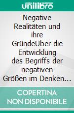 Negative Realitäten und ihre GründeÜber die Entwicklung des Begriffs der negativen Größen im Denken Kants 1790/92. E-book. Formato PDF ebook