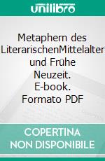 Metaphern des LiterarischenMittelalter und Frühe Neuzeit. E-book. Formato PDF ebook
