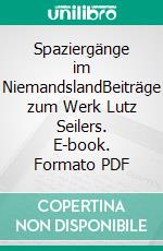 Spaziergänge im NiemandslandBeiträge zum Werk Lutz Seilers. E-book. Formato PDF ebook