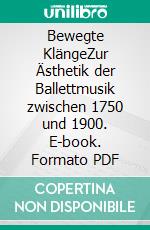 Bewegte KlängeZur Ästhetik der Ballettmusik zwischen 1750 und 1900. E-book. Formato PDF ebook