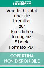 Von der Oralität über die Literalität zur Künstlichen Intelligenz. E-book. Formato PDF ebook
