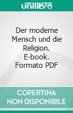 Der moderne Mensch und die Religion. E-book. Formato PDF ebook