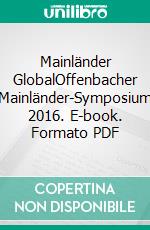 Mainländer GlobalOffenbacher Mainländer-Symposium 2016. E-book. Formato PDF ebook