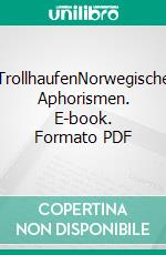 TrollhaufenNorwegische Aphorismen. E-book. Formato PDF ebook