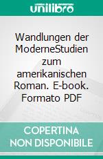 Wandlungen der ModerneStudien zum amerikanischen Roman. E-book. Formato PDF ebook