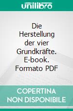 Die Herstellung der vier Grundkräfte. E-book. Formato PDF ebook