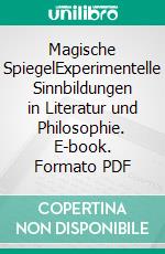 Magische SpiegelExperimentelle Sinnbildungen in Literatur und Philosophie. E-book. Formato PDF ebook