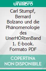 Carl Stumpf, Bernard Bolzano und die Phänomenologie des UnerHÖRtenBand 1. E-book. Formato PDF ebook
