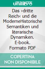 Das ›dritte Reich‹ und die ModerneHistorische Semantiken und literarische Dynamiken. E-book. Formato PDF ebook