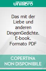 Das mit der Liebe und anderen DingenGedichte. E-book. Formato PDF ebook