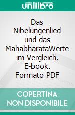 Das Nibelungenlied und das MahabharataWerte im Vergleich. E-book. Formato PDF ebook