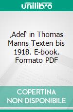 ‚Adel‘ in Thomas Manns Texten bis 1918. E-book. Formato PDF ebook