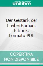 Der Gestank der FreiheitRoman. E-book. Formato PDF ebook