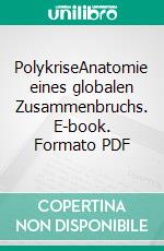 PolykriseAnatomie eines globalen Zusammenbruchs. E-book. Formato PDF ebook