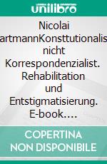 Nicolai HartmannKonsttutionalist, nicht Korrespondenzialist. Rehabilitation und Entstigmatisierung. E-book. Formato PDF ebook