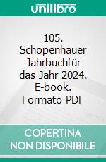 105. Schopenhauer Jahrbuchfür das Jahr 2024. E-book. Formato PDF ebook