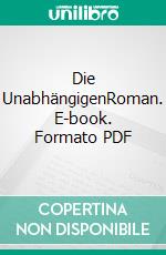 Die UnabhängigenRoman. E-book. Formato PDF ebook