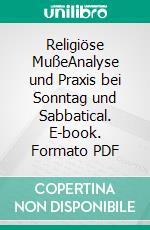 Religiöse MußeAnalyse und Praxis bei Sonntag und Sabbatical. E-book. Formato PDF ebook