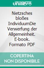 Nietzsches bloßes IndividuumDie Verwerfung der Allgemeinheit. E-book. Formato PDF ebook