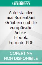 Auferstanden aus RuinenDurs Grünbein und die europäische Antike. E-book. Formato PDF ebook