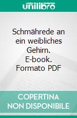 Schmährede an ein weibliches Gehirn. E-book. Formato PDF ebook