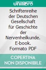 Schriftenreihe der Deutschen Gesellschaft für Geschichte der Nervenheilkunde. E-book. Formato PDF ebook