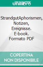 StrandgutAphorismen, Notizen, Ereignisse. E-book. Formato PDF ebook