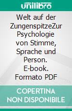 Welt auf der ZungenspitzeZur Psychologie von Stimme, Sprache und Person. E-book. Formato PDF ebook