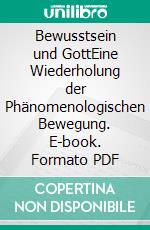 Bewusstsein und GottEine Wiederholung der Phänomenologischen Bewegung. E-book. Formato PDF ebook