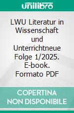 LWU Literatur in Wissenschaft und Unterrichtneue Folge 1/2025. E-book. Formato PDF ebook