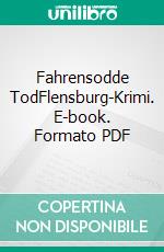 Fahrensodde TodFlensburg-Krimi. E-book. Formato PDF ebook