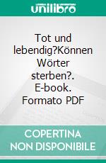 Tot und lebendig?Können Wörter sterben?. E-book. Formato PDF ebook