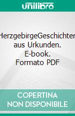 HerzgebirgeGeschichten aus Urkunden. E-book. Formato PDF ebook