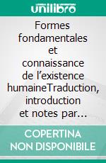 Formes fondamentales et connaissance de l’existence humaineTraduction, introduction et notes par Philippe Veysset. E-book. Formato PDF ebook