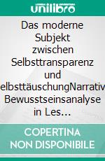 Das moderne Subjekt zwischen Selbsttransparenz und SelbsttäuschungNarrative Bewusstseinsanalyse in Les Égarements du cœr et de l'esprit von Crébillon fils. E-book. Formato PDF ebook