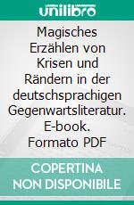 Magisches Erzählen von Krisen und Rändern in der deutschsprachigen Gegenwartsliteratur. E-book. Formato PDF ebook