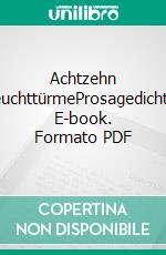 Achtzehn LeuchttürmeProsagedichte. E-book. Formato PDF ebook