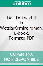 Der Tod wartet in WetzlarKriminalroman. E-book. Formato PDF ebook