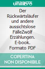 Der Rückwärtsläufer und andere aussichtslose FälleZwölf Erzählungen. E-book. Formato PDF ebook