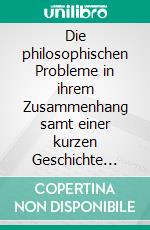 Die philosophischen Probleme in ihrem Zusammenhang samt einer kurzen Geschichte moderner Ethik. E-book. Formato PDF ebook