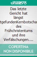Das letzte Gericht hat längst stattgefundenKernbotschaften des Frühchristentums und ihre Verfälschungen. E-book. Formato PDF ebook