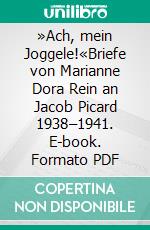 »Ach, mein Joggele!«Briefe von Marianne Dora Rein an Jacob Picard 1938–1941. E-book. Formato PDF ebook