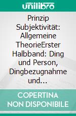 Prinzip Subjektivität: Allgemeine TheorieErster Halbband: Ding und Person, Dingbezugnahme und Kommunikation, Dialektik. 2., verbesserte Auflage. E-book. Formato PDF ebook