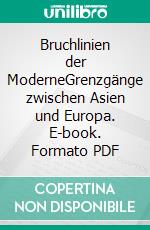 Bruchlinien der ModerneGrenzgänge zwischen Asien und Europa. E-book. Formato PDF ebook