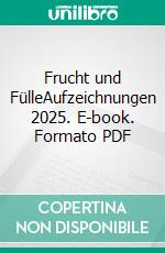 Frucht und FülleAufzeichnungen 2025. E-book. Formato PDF ebook