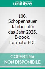 106. Schopenhauer Jahrbuchfür das Jahr 2025. E-book. Formato PDF ebook