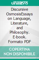 Discursive OsmosisEssays on Language, Literature, and Philosophy. E-book. Formato PDF ebook
