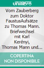 Vom Zauberberg zum Doktor FaustusAufsätze zu Thomas Mann. Briefwechsel mit Karl Kerényi, Thomas Mann und Hermann J. Weigand. E-book. Formato PDF ebook