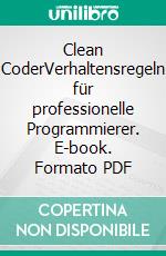 Clean CoderVerhaltensregeln für professionelle Programmierer. E-book. Formato PDF ebook